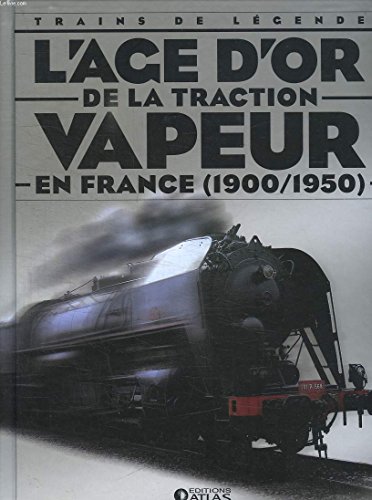 L'AGE D'OR DE LA TRACTION VAPEUR EN FRANCE ( 1900/1950 )