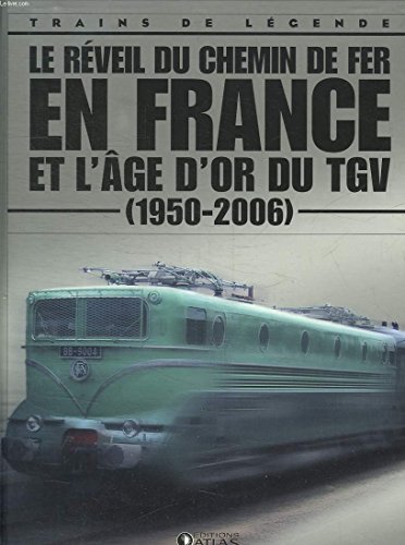 LE RÉVEIL DU CHEMIN DE FER EN FRANCE ET L'ÂGE D'OR DU TGV (1950-2006)