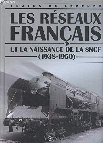 LES RÉSEAUX FRANÇAIS ET LA NAISSANCE DE LA SNCF ( 1938-1950 )